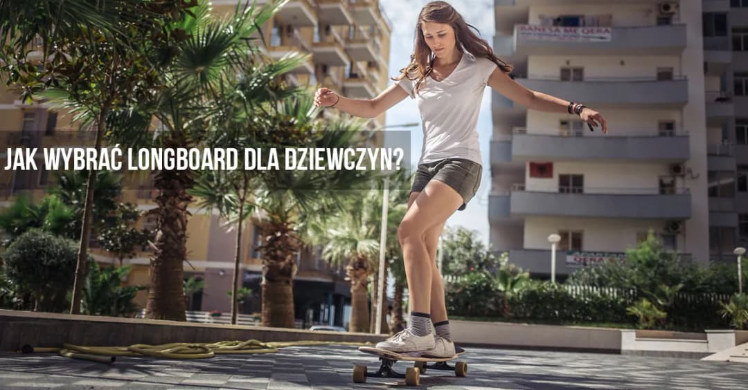 Jaki longboard dla dziewczyny – wybierz idealny model bez błędów